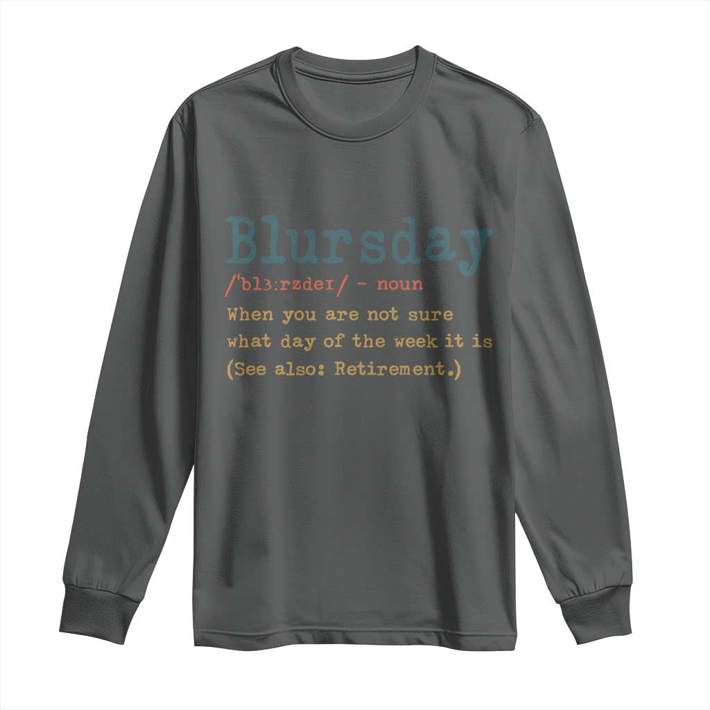 Funny Retired Long Sleeve Shirt Blursday Retirement Definition Gag Gifts