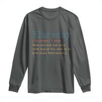 Funny Retired Long Sleeve Shirt Blursday Retirement Definition Gag Gifts