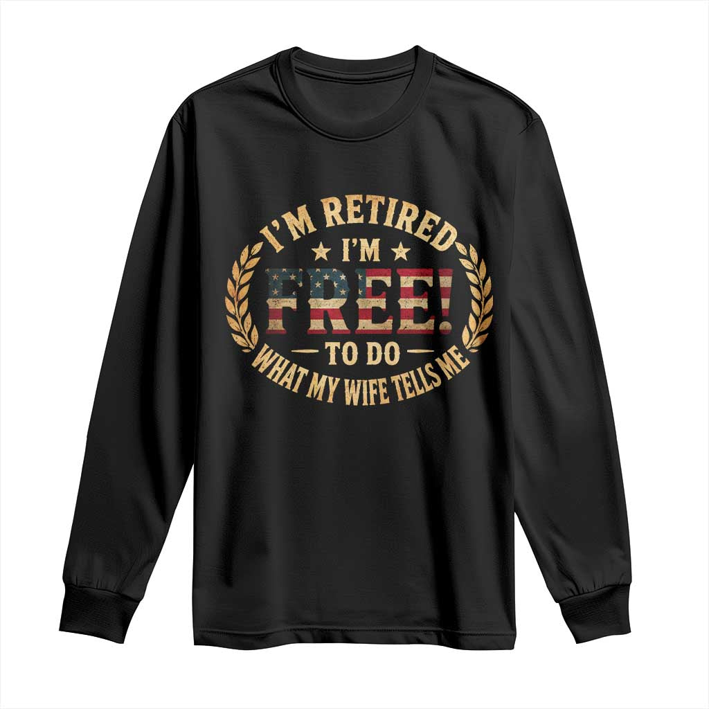 Retirement Gift for Husband Long Sleeve Shirt Retired Im Free To Do What My Wife Tells Me Retro US Flag