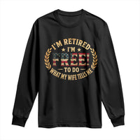 Retirement Gift for Husband Long Sleeve Shirt Retired Im Free To Do What My Wife Tells Me Retro US Flag