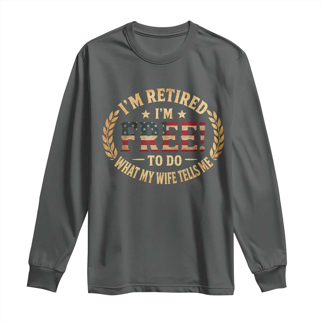 Retirement Gift for Husband Long Sleeve Shirt Retired Im Free To Do What My Wife Tells Me Retro US Flag
