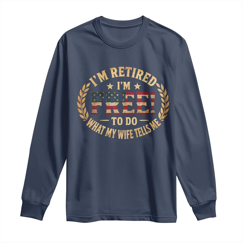Retirement Gift for Husband Long Sleeve Shirt Retired Im Free To Do What My Wife Tells Me Retro US Flag