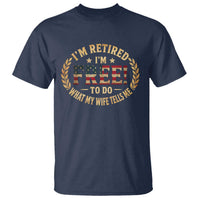 Retirement Gift for Husband T Shirt Retired Im Free To Do What My Wife Tells Me Retro US Flag