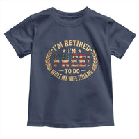 Retirement Gift for Husband Toddler T Shirt Retired Im Free To Do What My Wife Tells Me Retro US Flag