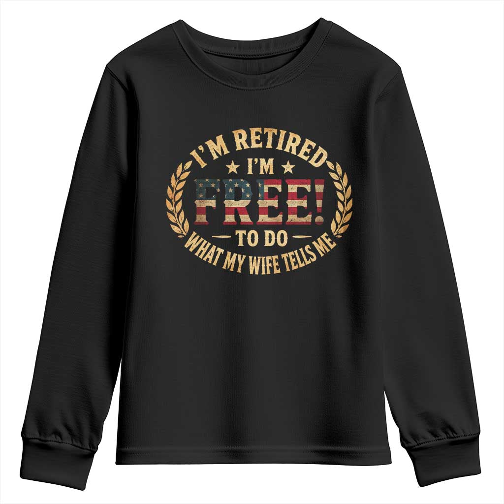 Retirement Gift for Husband Youth Sweatshirt Retired Im Free To Do What My Wife Tells Me Retro US Flag