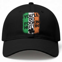 You Will Fookin Nuttin Irish Flag Pride Notorious Baseball Cap