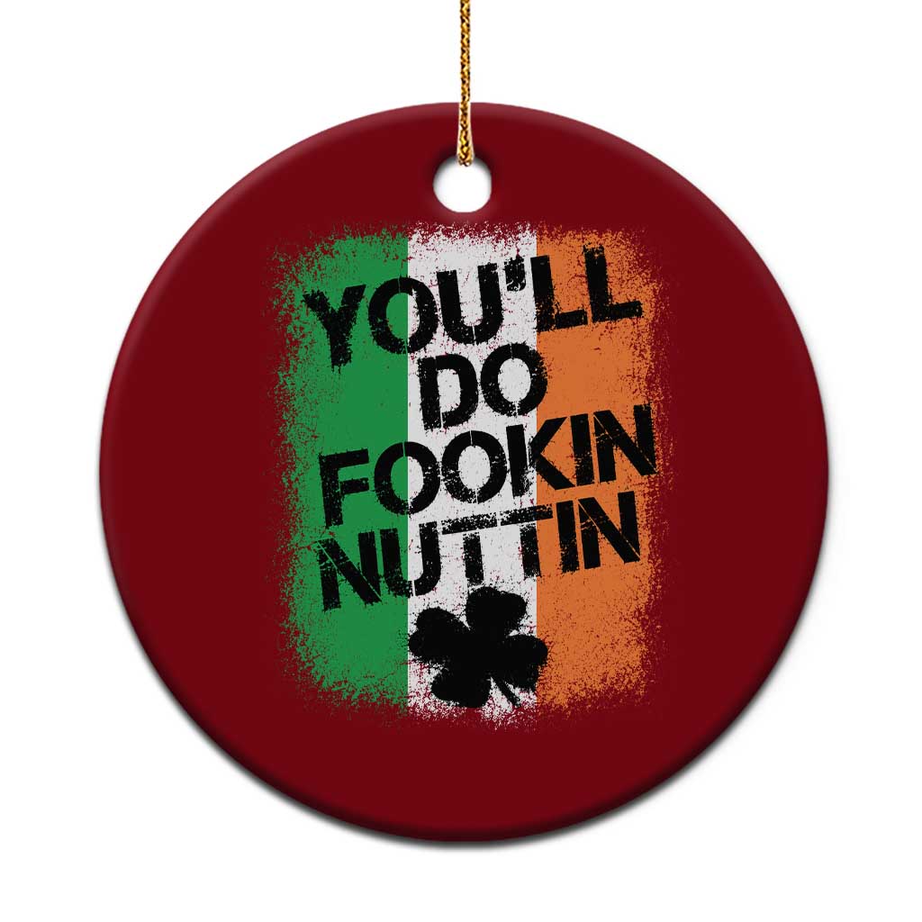 You Will Fookin Nuttin Irish Flag Pride Notorious Ceramic Ornament
