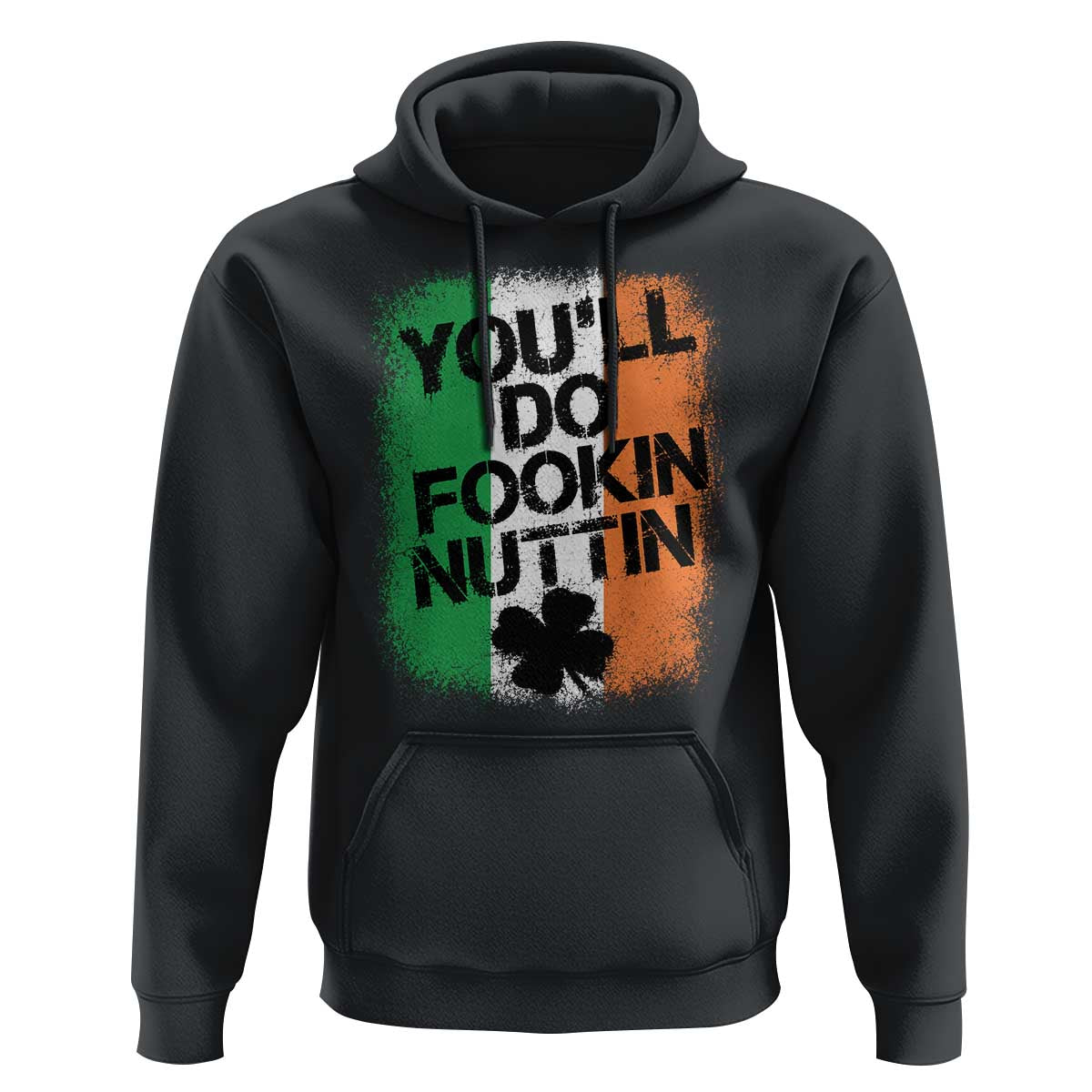 You Will Fookin Nuttin Irish Flag Pride Notorious Hoodie