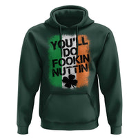 You Will Fookin Nuttin Irish Flag Pride Notorious Hoodie