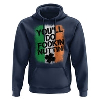 You Will Fookin Nuttin Irish Flag Pride Notorious Hoodie
