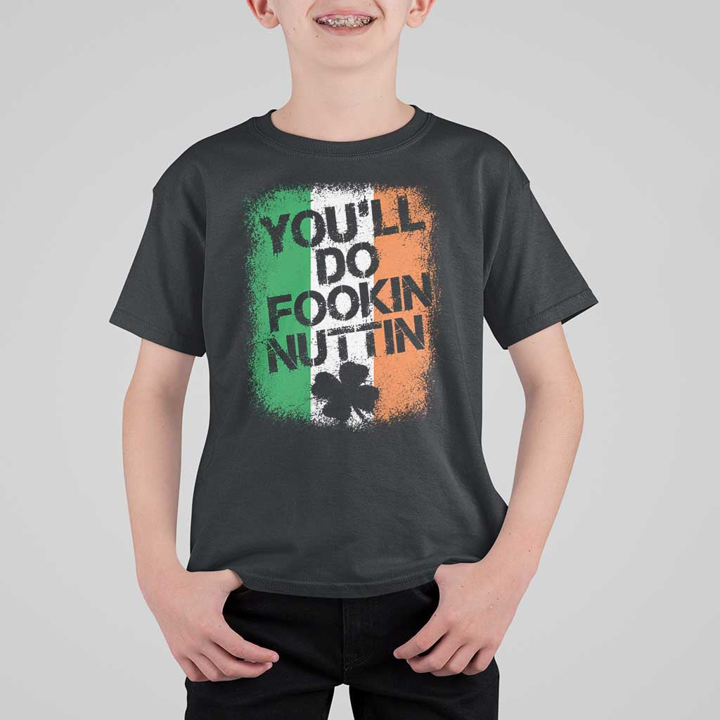 You Will Fookin Nuttin Irish Flag Pride Notorious T Shirt For Kid