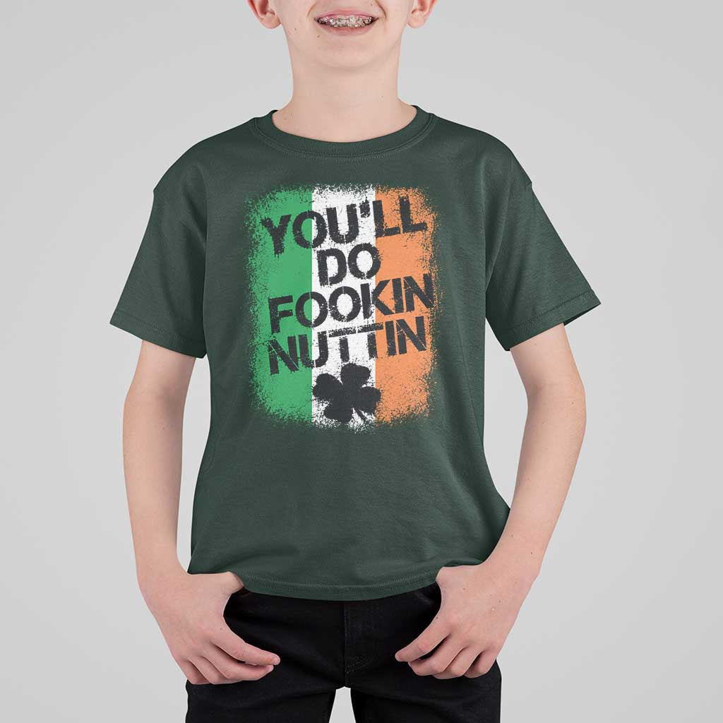 You Will Fookin Nuttin Irish Flag Pride Notorious T Shirt For Kid