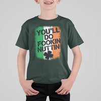 You Will Fookin Nuttin Irish Flag Pride Notorious T Shirt For Kid