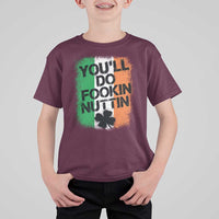 You Will Fookin Nuttin Irish Flag Pride Notorious T Shirt For Kid