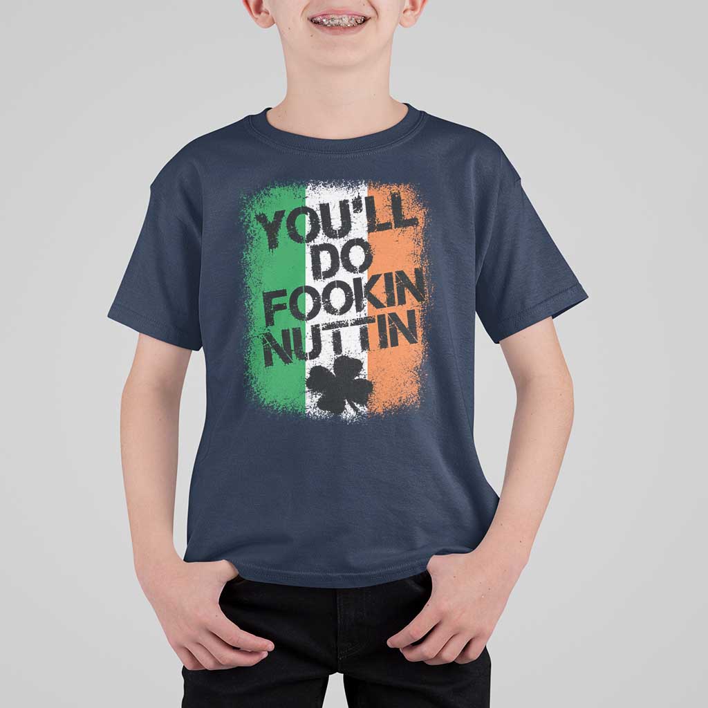 You Will Fookin Nuttin Irish Flag Pride Notorious T Shirt For Kid