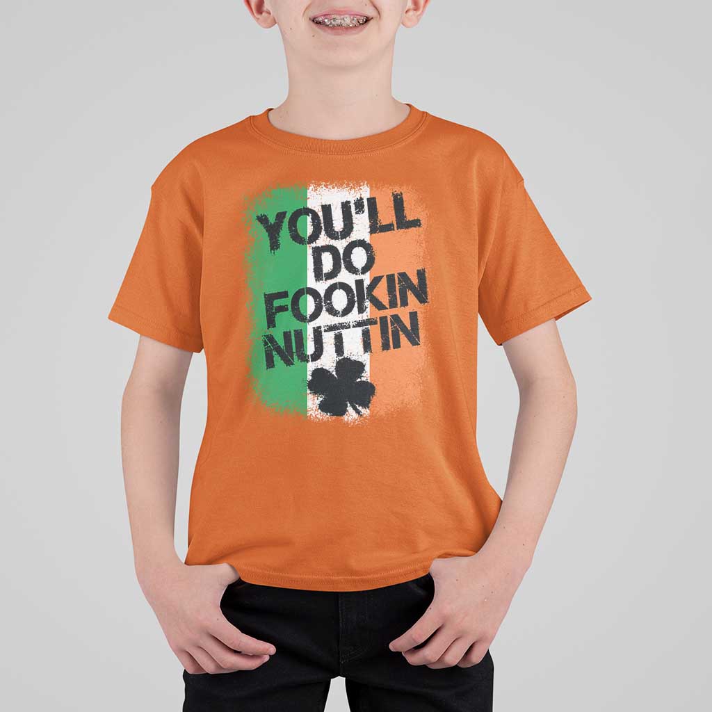 You Will Fookin Nuttin Irish Flag Pride Notorious T Shirt For Kid