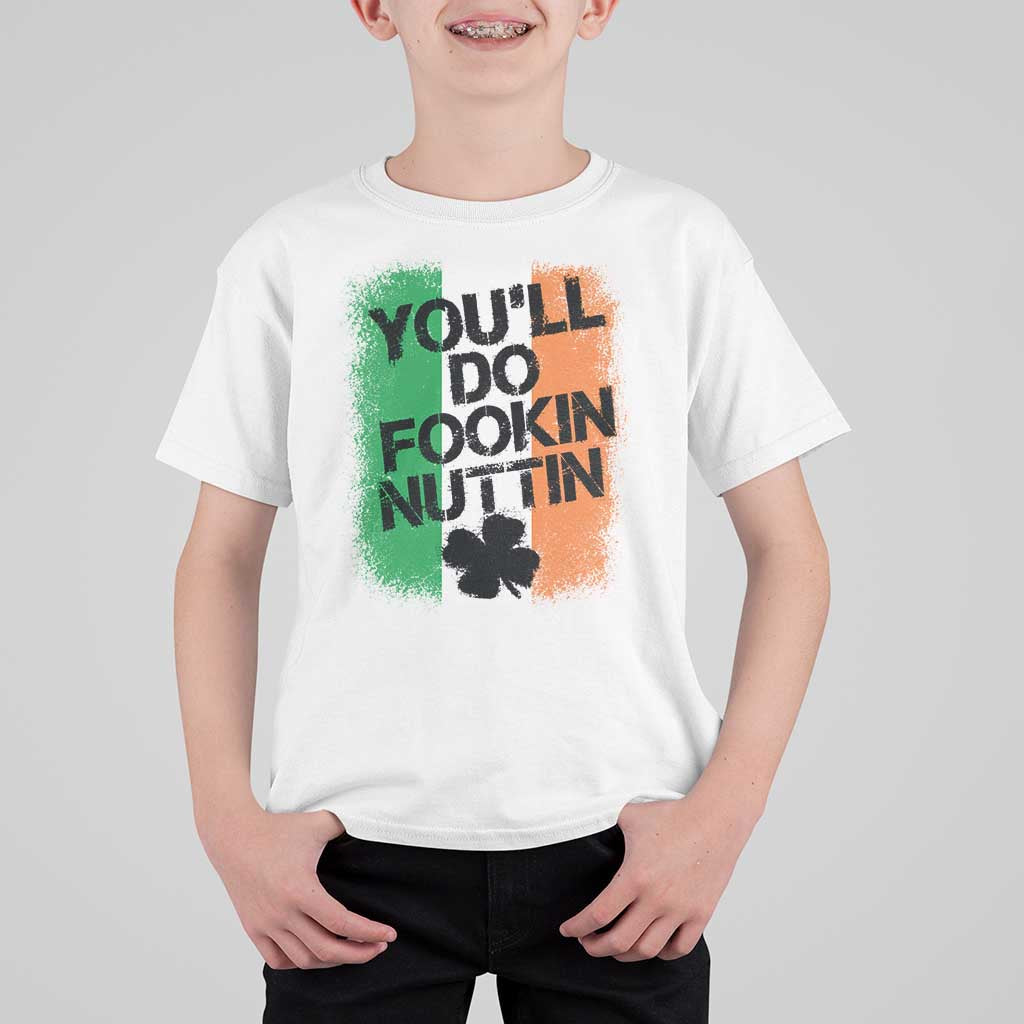 You Will Fookin Nuttin Irish Flag Pride Notorious T Shirt For Kid