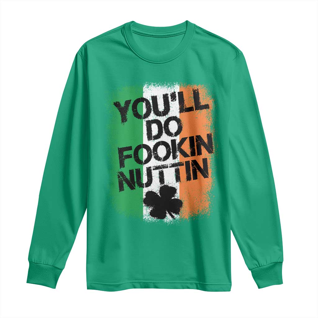 You Will Fookin Nuttin Irish Flag Pride Notorious Long Sleeve Shirt