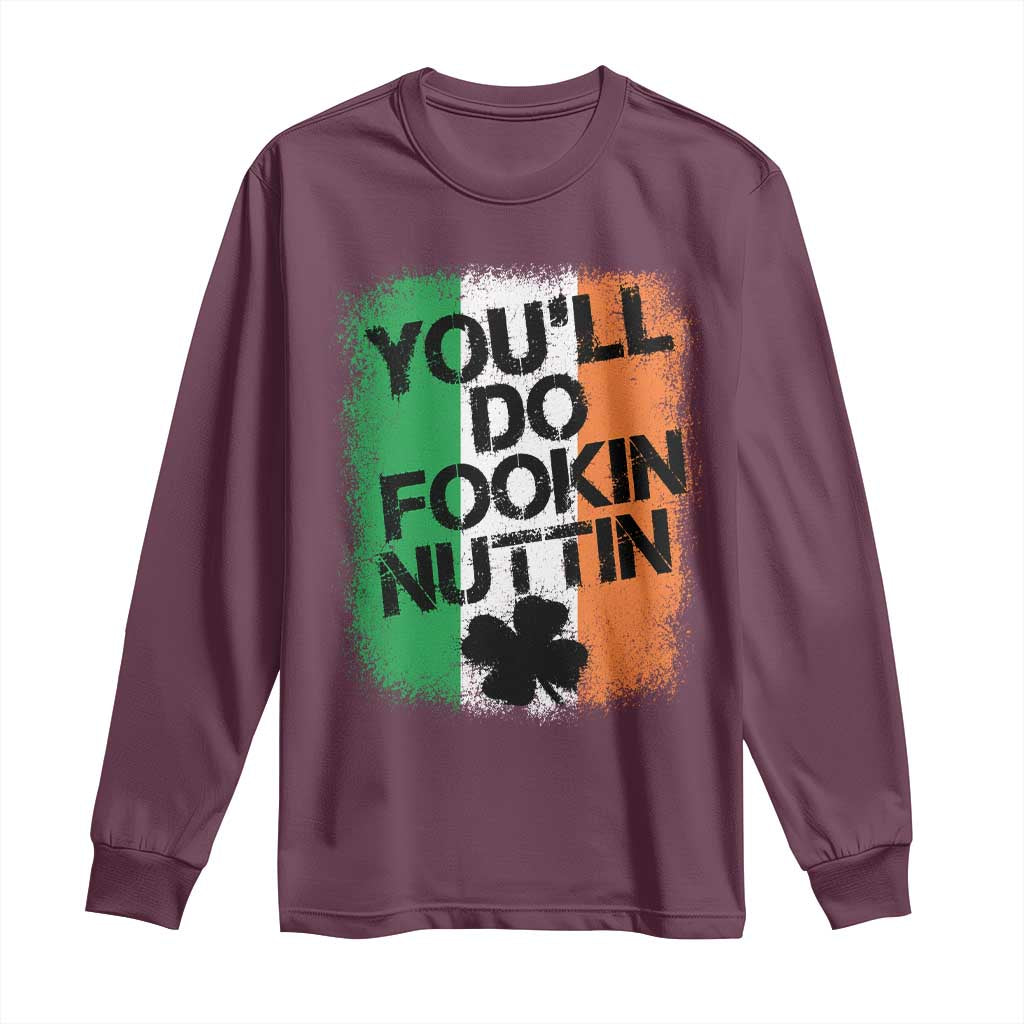 You Will Fookin Nuttin Irish Flag Pride Notorious Long Sleeve Shirt