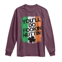 You Will Fookin Nuttin Irish Flag Pride Notorious Long Sleeve Shirt