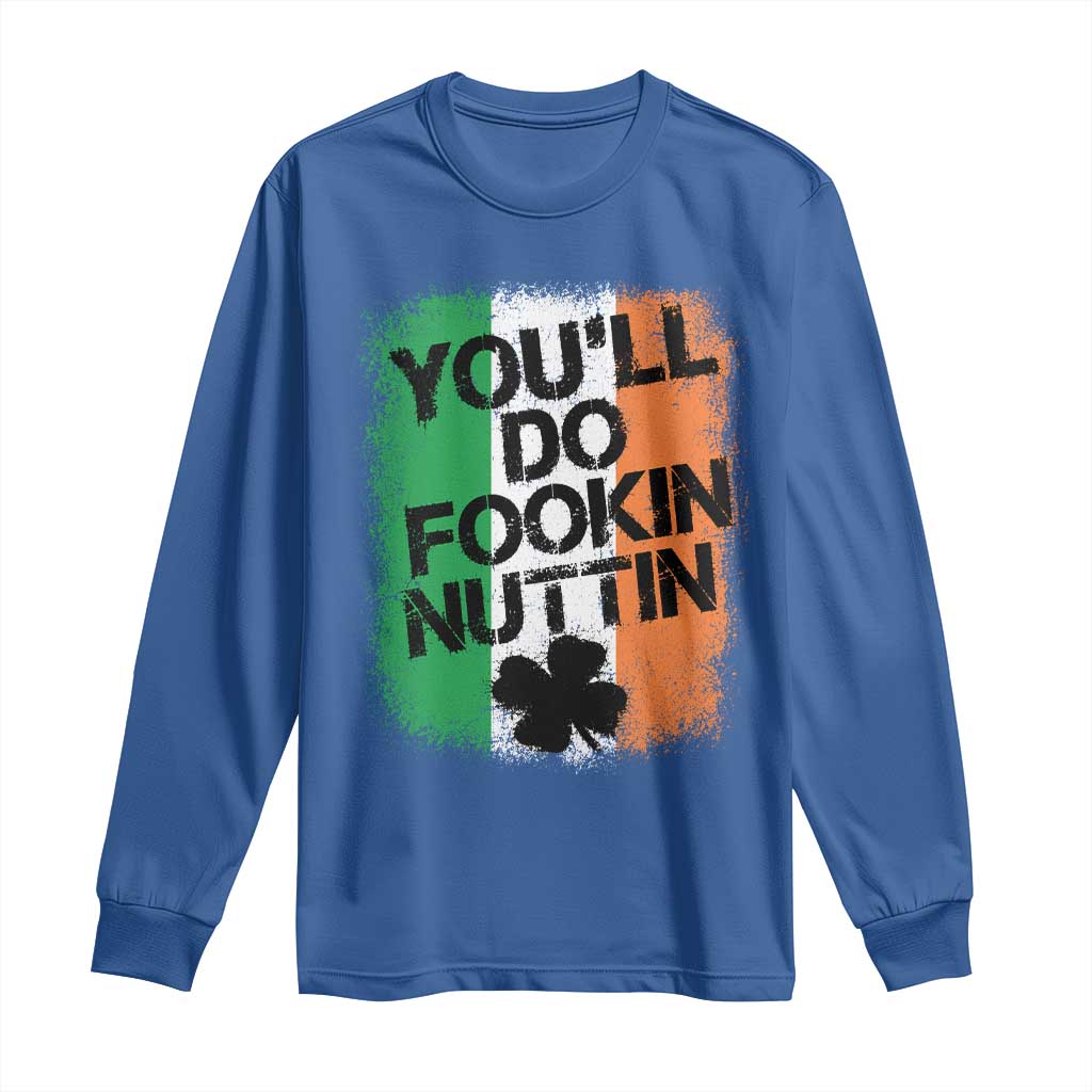You Will Fookin Nuttin Irish Flag Pride Notorious Long Sleeve Shirt
