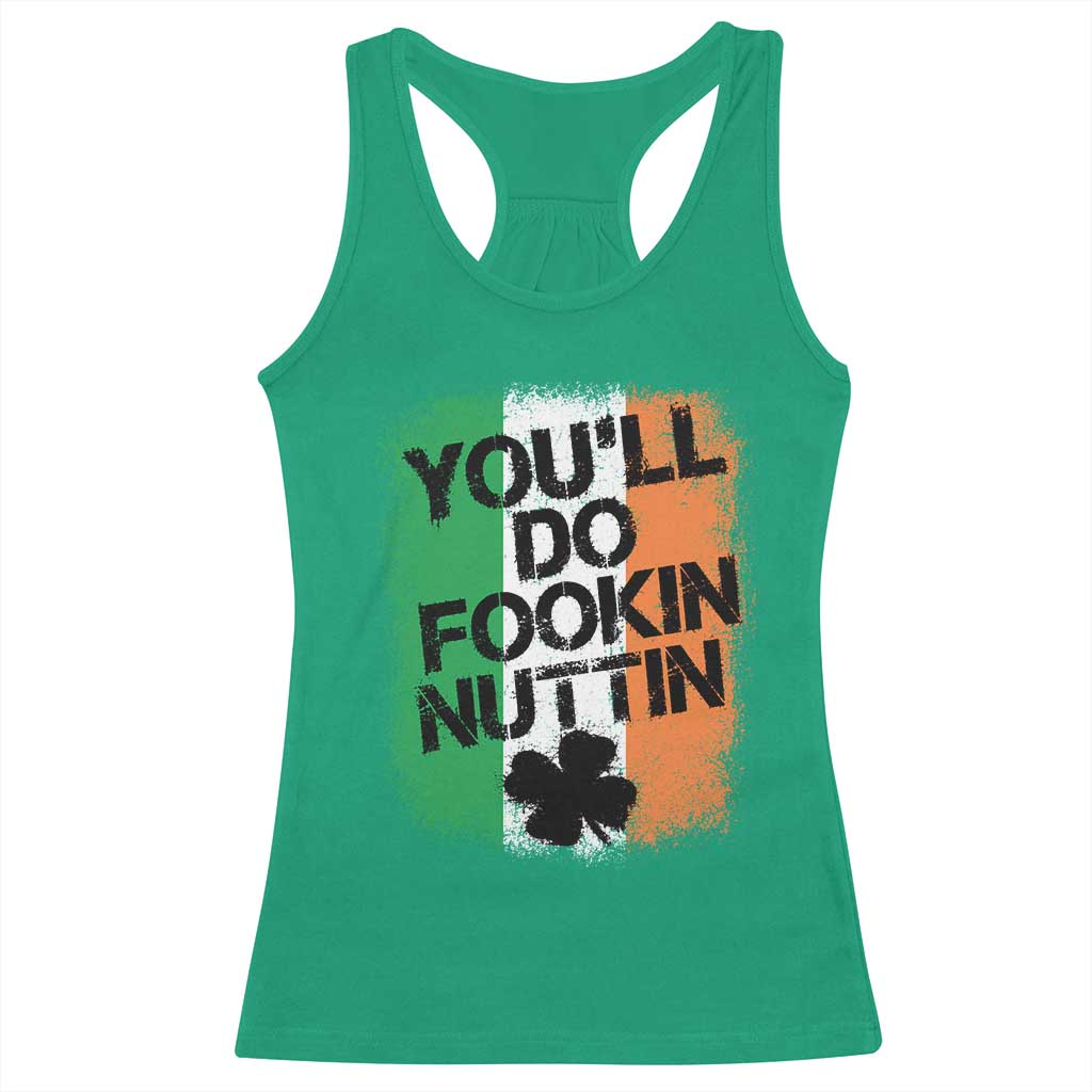 You Will Fookin Nuttin Irish Flag Pride Notorious Racerback Tank Top