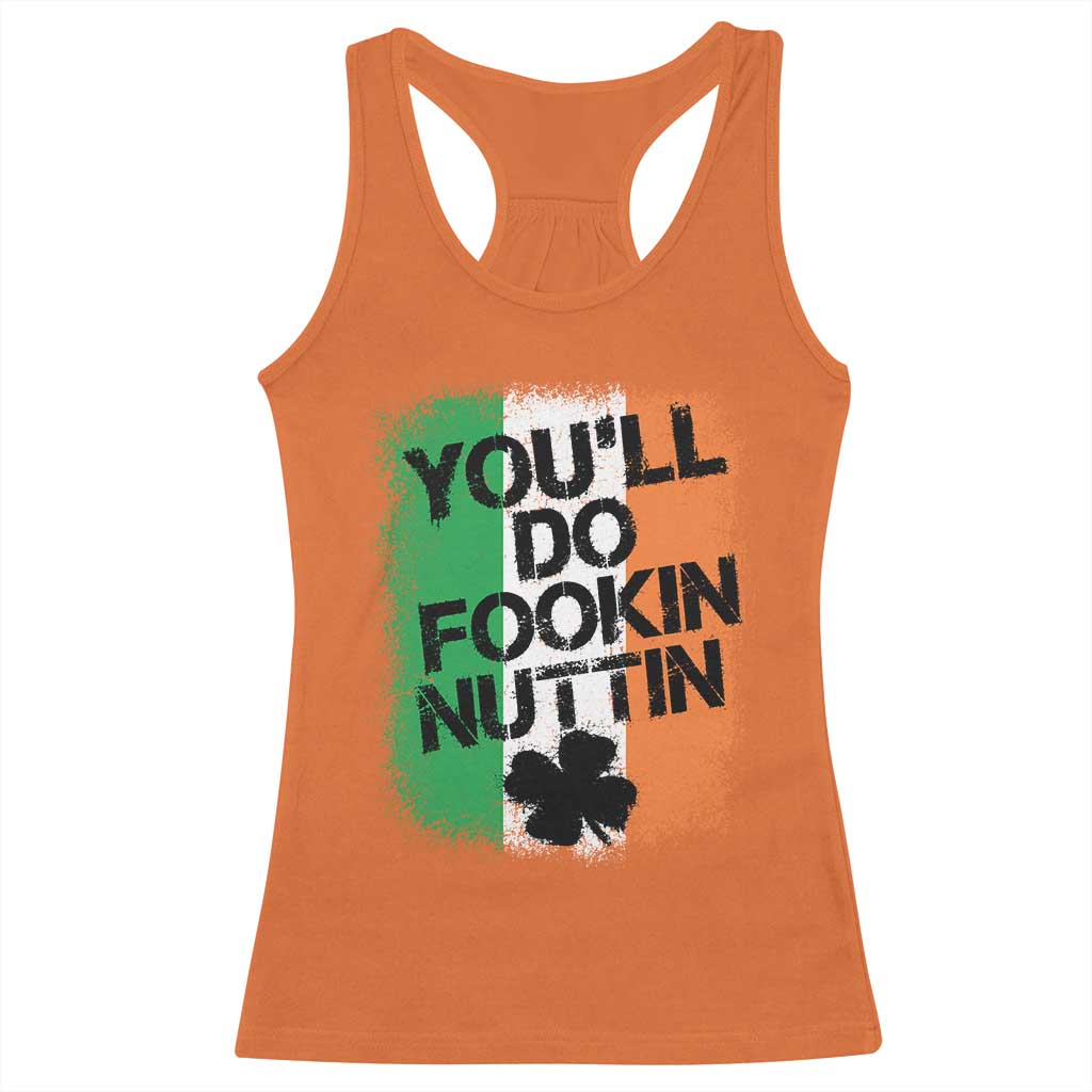 You Will Fookin Nuttin Irish Flag Pride Notorious Racerback Tank Top