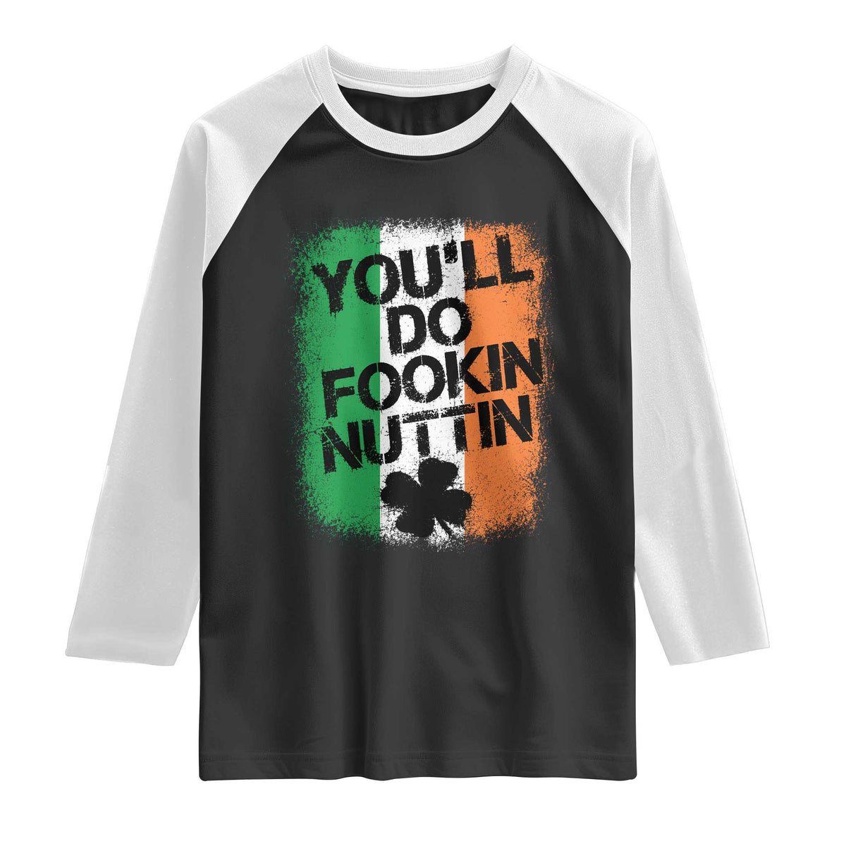 You Will Fookin Nuttin Irish Flag Pride Notorious Raglan Shirt