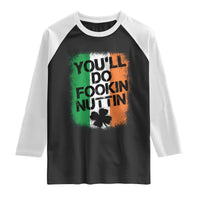 You Will Fookin Nuttin Irish Flag Pride Notorious Raglan Shirt