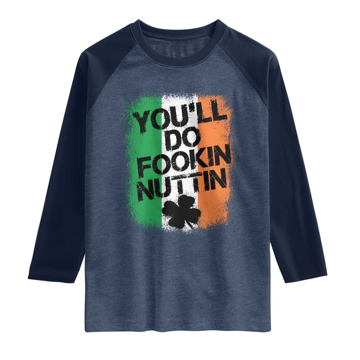 You Will Fookin Nuttin Irish Flag Pride Notorious Raglan Shirt