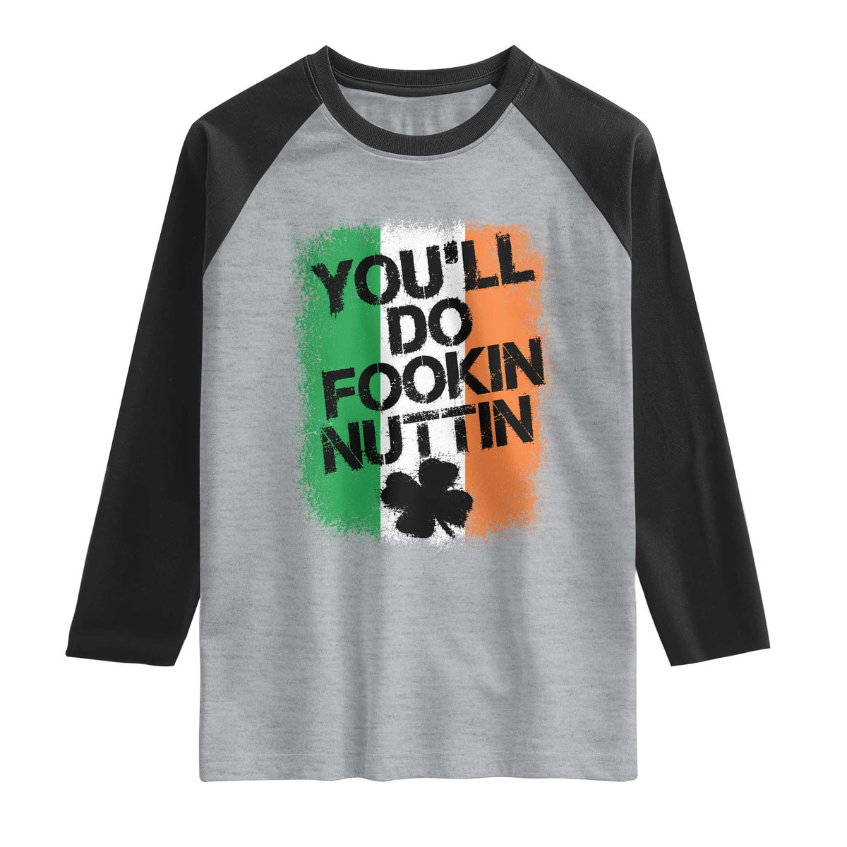 You Will Fookin Nuttin Irish Flag Pride Notorious Raglan Shirt