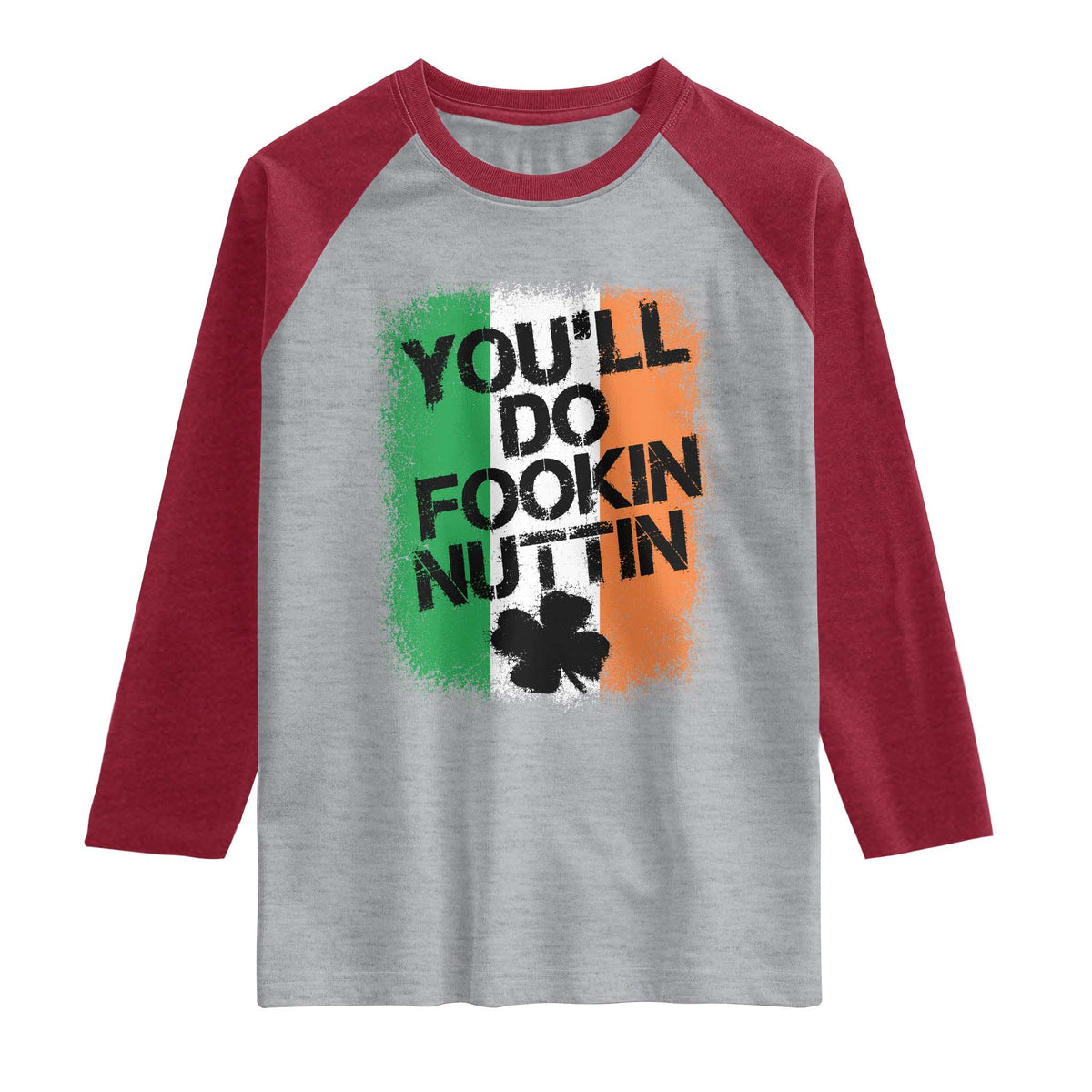 You Will Fookin Nuttin Irish Flag Pride Notorious Raglan Shirt