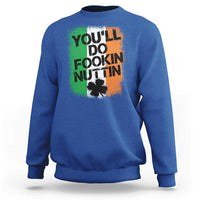 You Will Fookin Nuttin Irish Flag Pride Notorious Sweatshirt