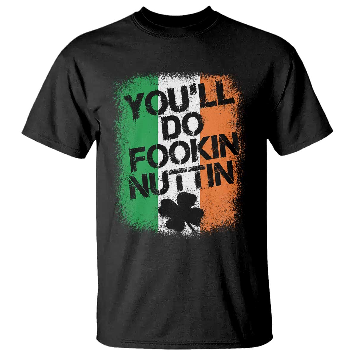You Will Fookin Nuttin Irish Flag Pride Notorious T Shirt
