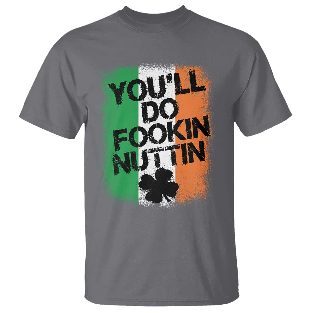 You Will Fookin Nuttin Irish Flag Pride Notorious T Shirt