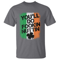 You Will Fookin Nuttin Irish Flag Pride Notorious T Shirt