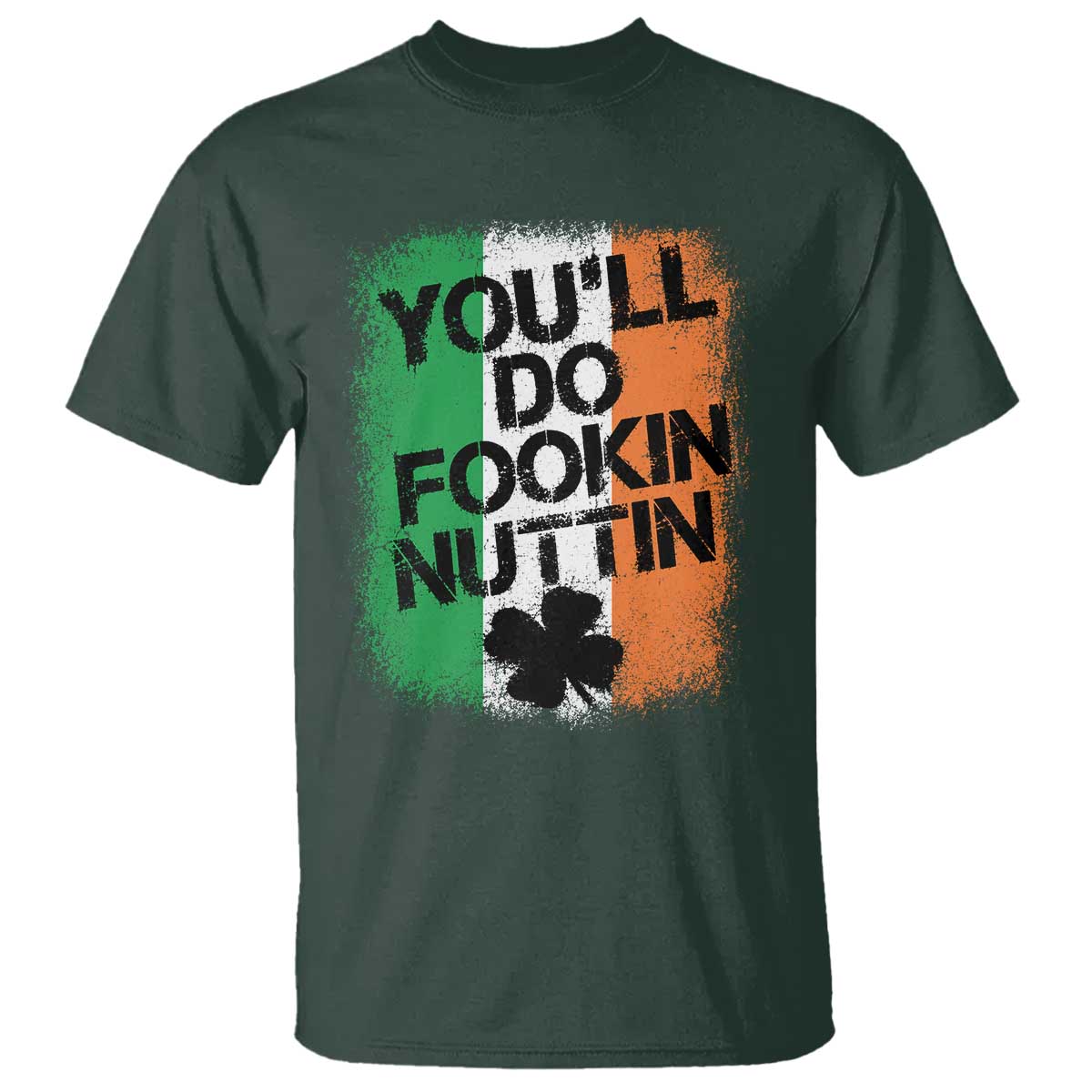 You Will Fookin Nuttin Irish Flag Pride Notorious T Shirt