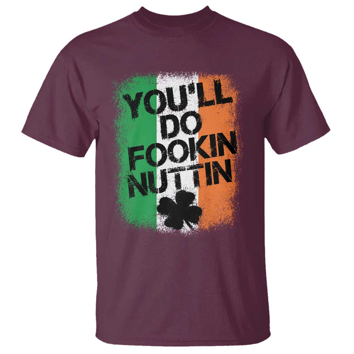 You Will Fookin Nuttin Irish Flag Pride Notorious T Shirt