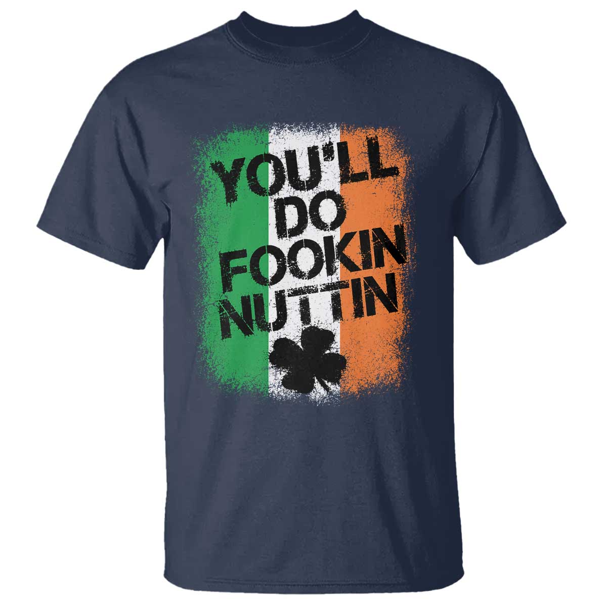 You Will Fookin Nuttin Irish Flag Pride Notorious T Shirt