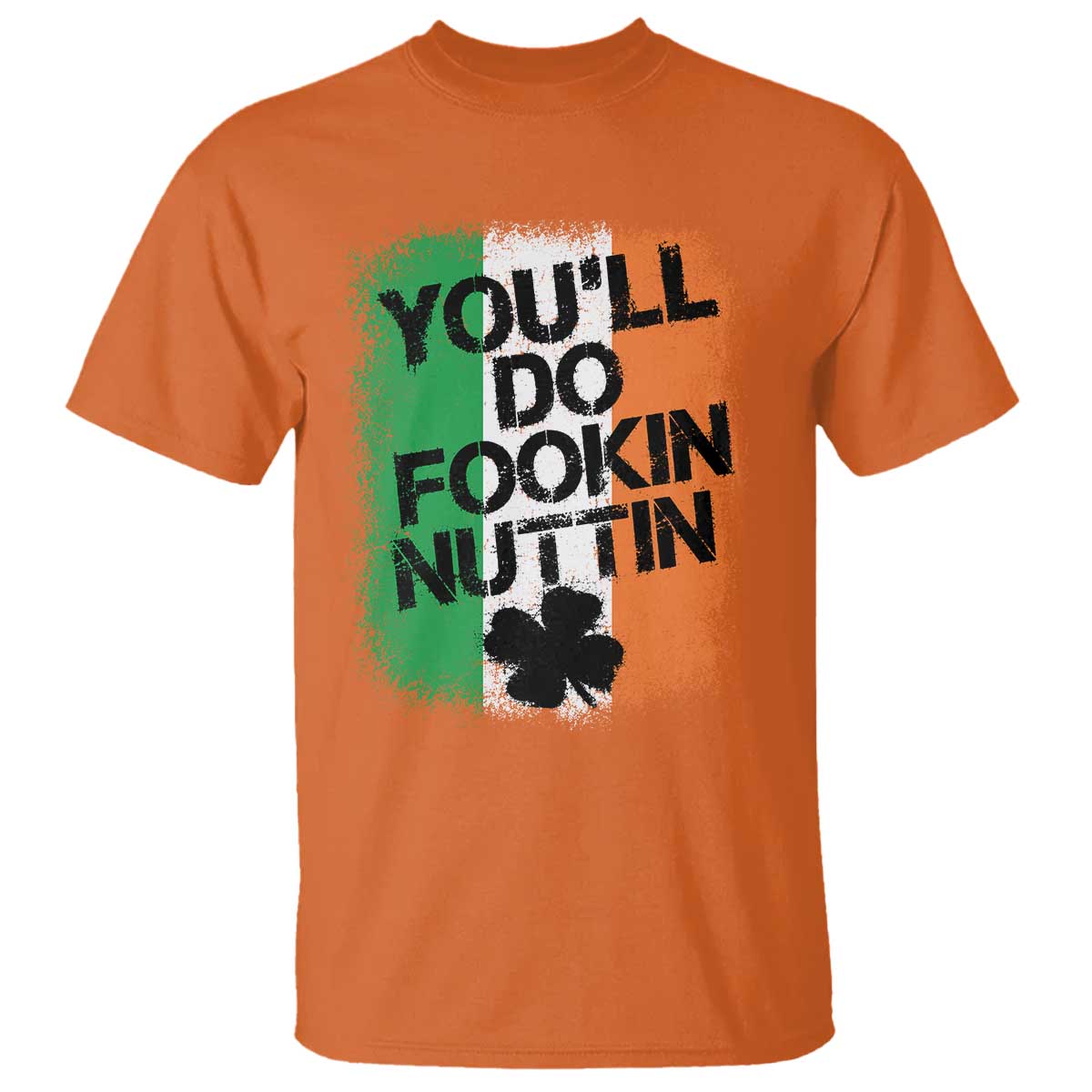 You Will Fookin Nuttin Irish Flag Pride Notorious T Shirt