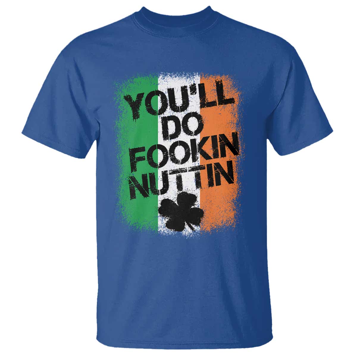 You Will Fookin Nuttin Irish Flag Pride Notorious T Shirt