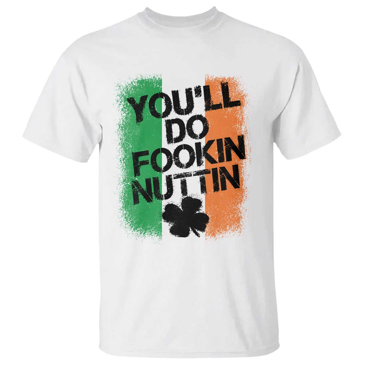 You Will Fookin Nuttin Irish Flag Pride Notorious T Shirt