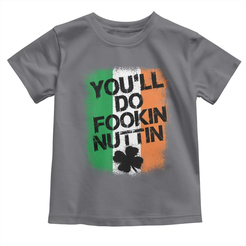 You Will Fookin Nuttin Irish Flag Pride Notorious Toddler T Shirt