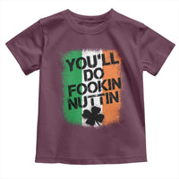 You Will Fookin Nuttin Irish Flag Pride Notorious Toddler T Shirt