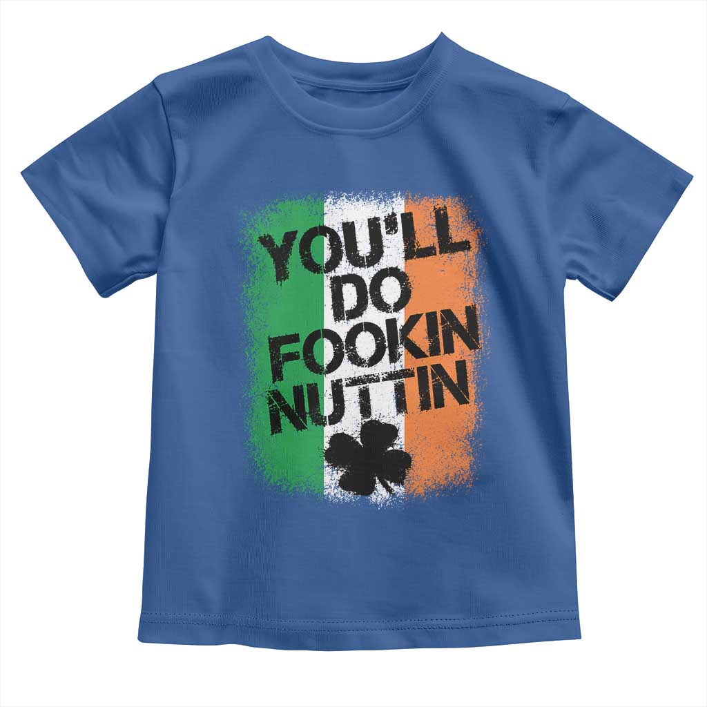 You Will Fookin Nuttin Irish Flag Pride Notorious Toddler T Shirt