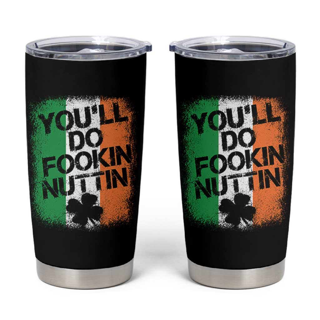 You Will Fookin Nuttin Irish Flag Pride Notorious Tumbler Cup