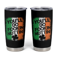 You Will Fookin Nuttin Irish Flag Pride Notorious Tumbler Cup
