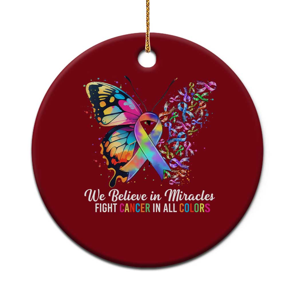 Fight Cancer In All Colors Ceramic Ornament We Believe In Miracles Cancer Awareness