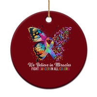 Fight Cancer In All Colors Ceramic Ornament We Believe In Miracles Cancer Awareness