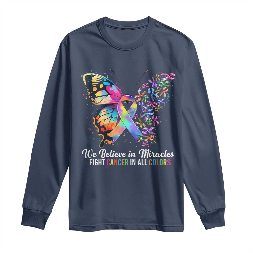 Fight Cancer In All Colors Long Sleeve Shirt We Believe In Miracles Cancer Awareness